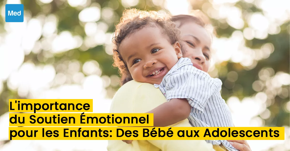 L'importance du Soutien Émotionnel pour les Enfants : Des Bébé aux Adolescents